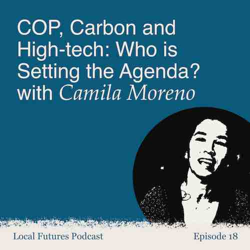COP, carbon and high-tech: who is setting the agenda? with Camila Moreno