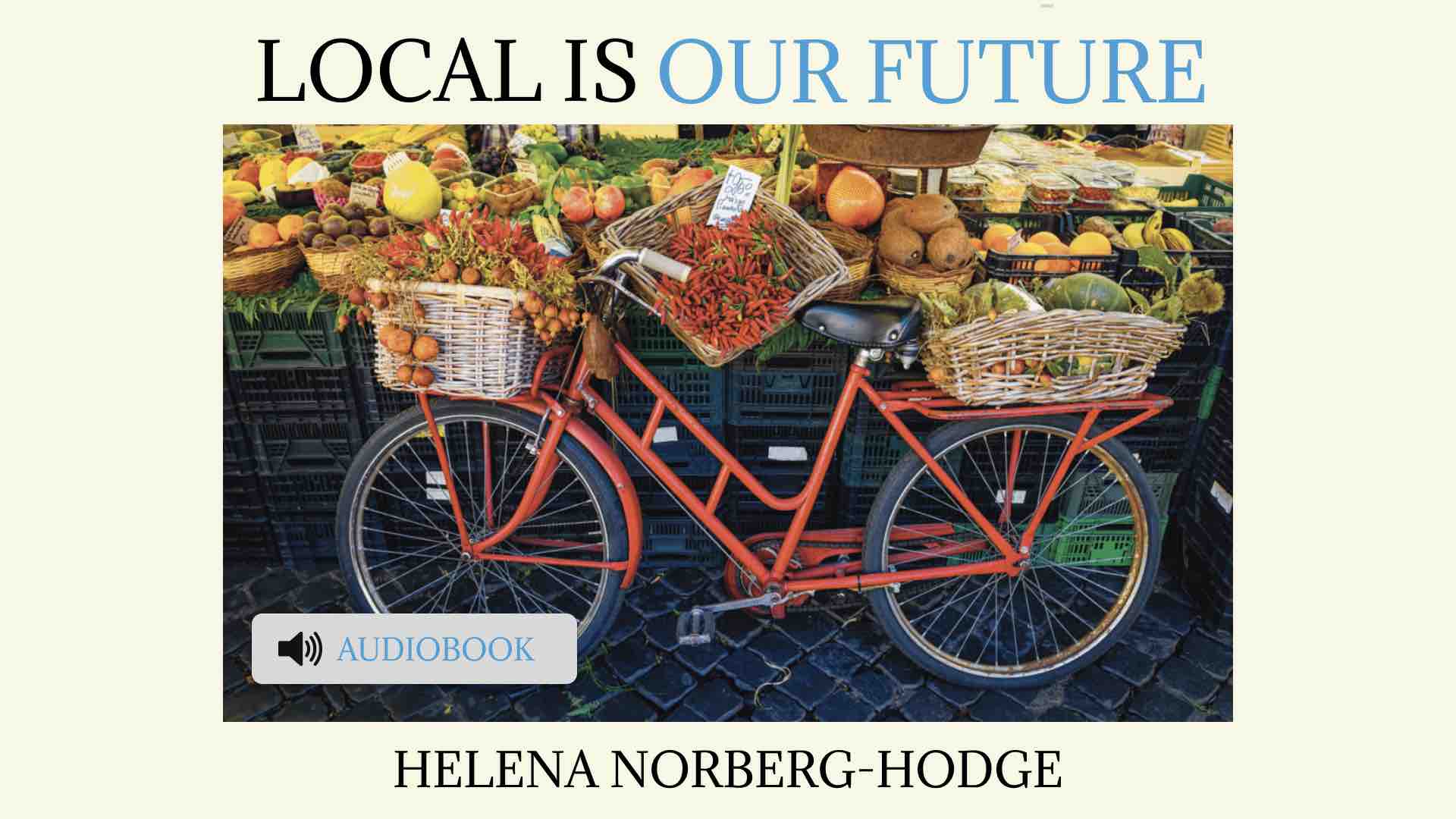 Local is Our Future by Helena Norberg-Hodge audiobook