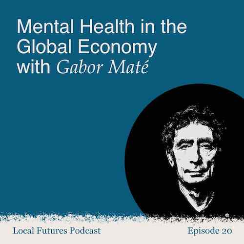 Gabor Maté Local Futures Podcast