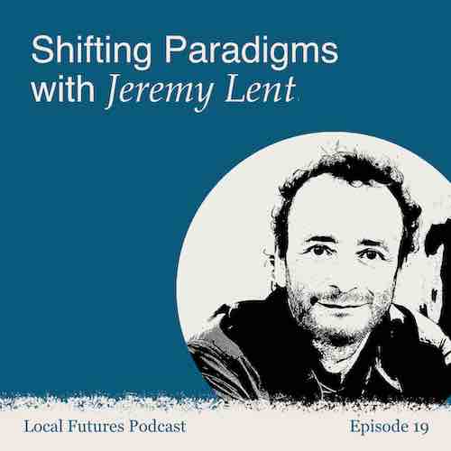 Jeremy Lent Local Futures Podcast