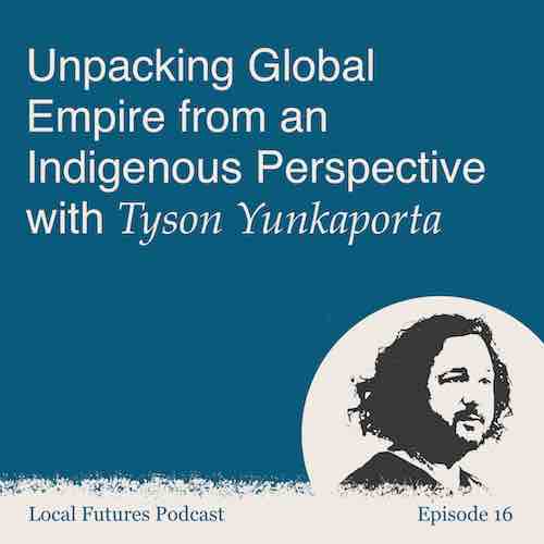 Tyson Yunkaporta Local Futures Podcast